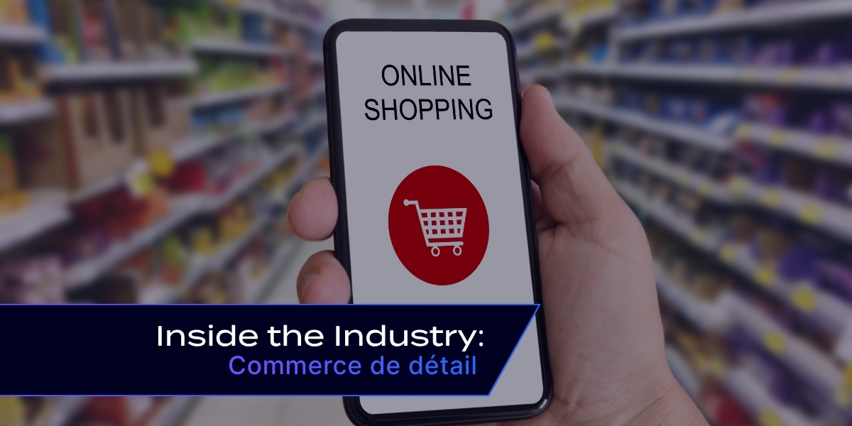 À l’intérieur de l’industrie : bâtir des opérations de vente au détail évolutives et prêtes pour l’avenir 