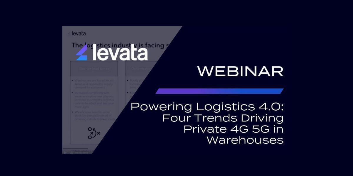 Watch Webinar: Four Trends Driving Private 4G/5G to Power Logistics 4.0 in Modern Warehouses